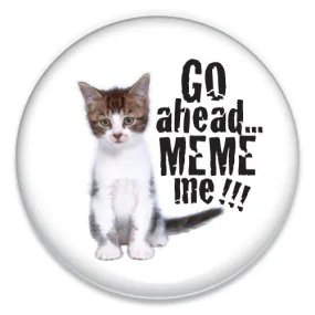 Go Ahead...Meme Me!!!