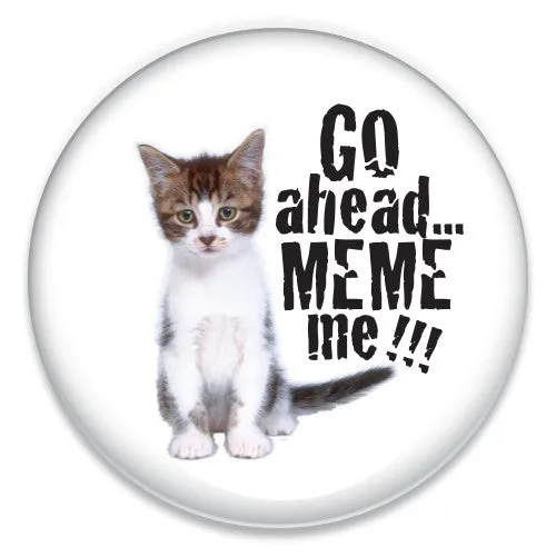 Go Ahead...Meme Me!!!